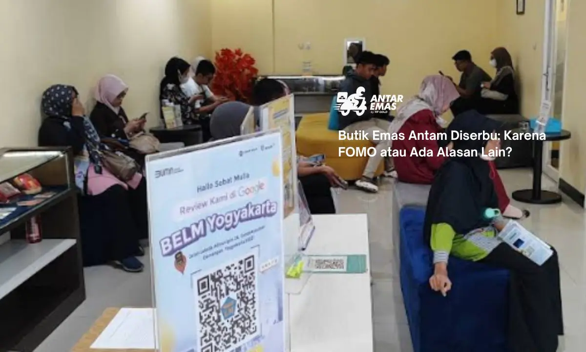 Butik Emas Antam Diserbu: Karena FOMO atau Ada Alasan Lain?