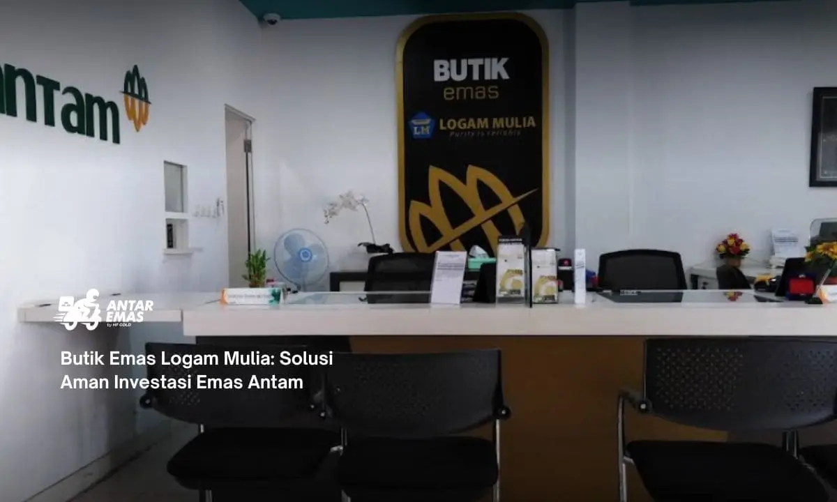 Butik Emas Logam Mulia: Solusi Aman Investasi Emas Antam