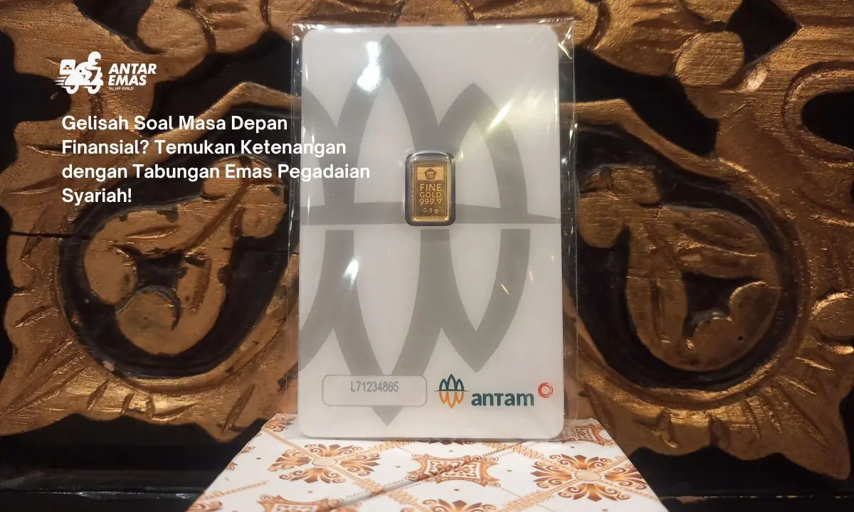 Gelisah Soal Masa Depan Finansial? Temukan Ketenangan dengan Tabungan Emas Pegadaian Syariah!