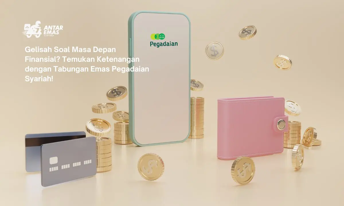 Gelisah Soal Masa Depan Finansial? Temukan Ketenangan dengan Tabungan Emas Pegadaian Syariah!