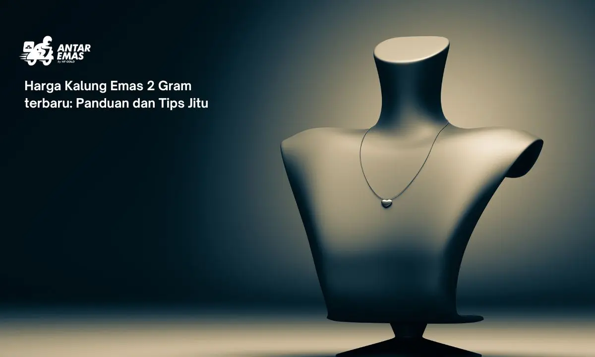 Harga Kalung Emas 2 Gram terbaru: Panduan dan Tips Jitu