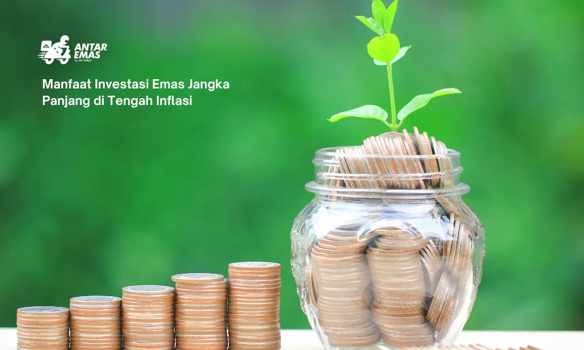Manfaat Investasi Emas Jangka Panjang di Tengah Inflasi