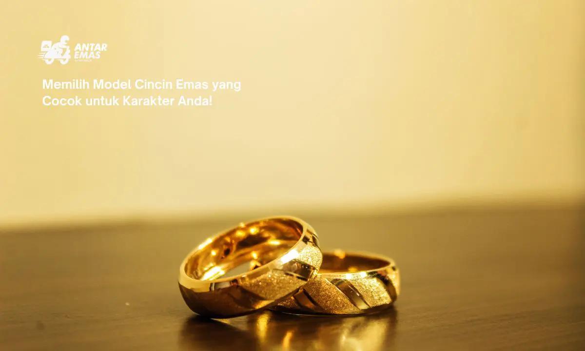 Memilih Model Cincin Emas yang Cocok untuk Karakter Anda!