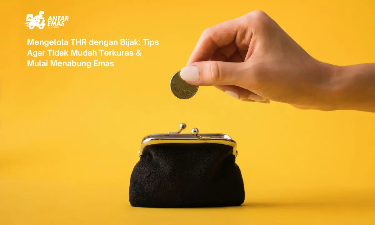 Mengelola THR dengan Bijak: Tips Agar Tidak Mudah Terkuras & Mulai Menabung Emas