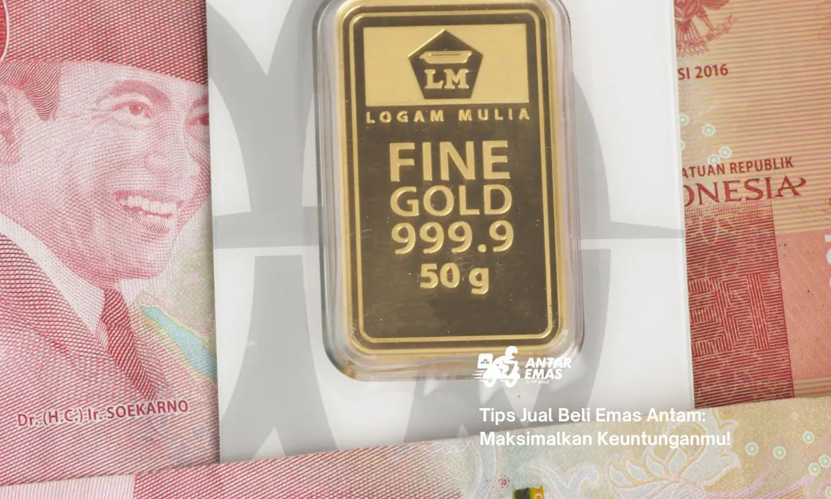 Tips Jual Beli Emas Antam: Maksimalkan Keuntunganmu!