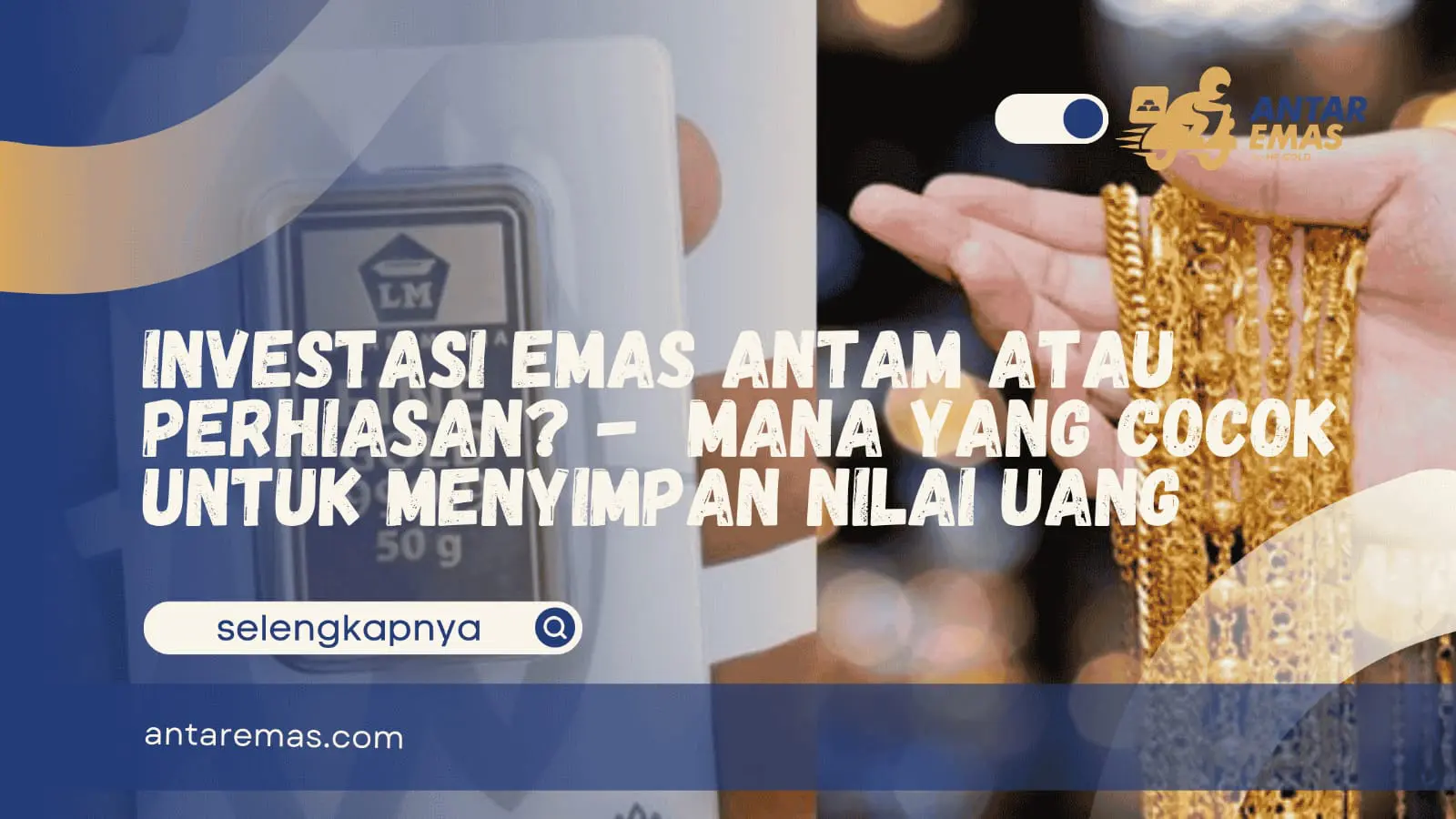 Investasi Emas Antam atau Perhiasan