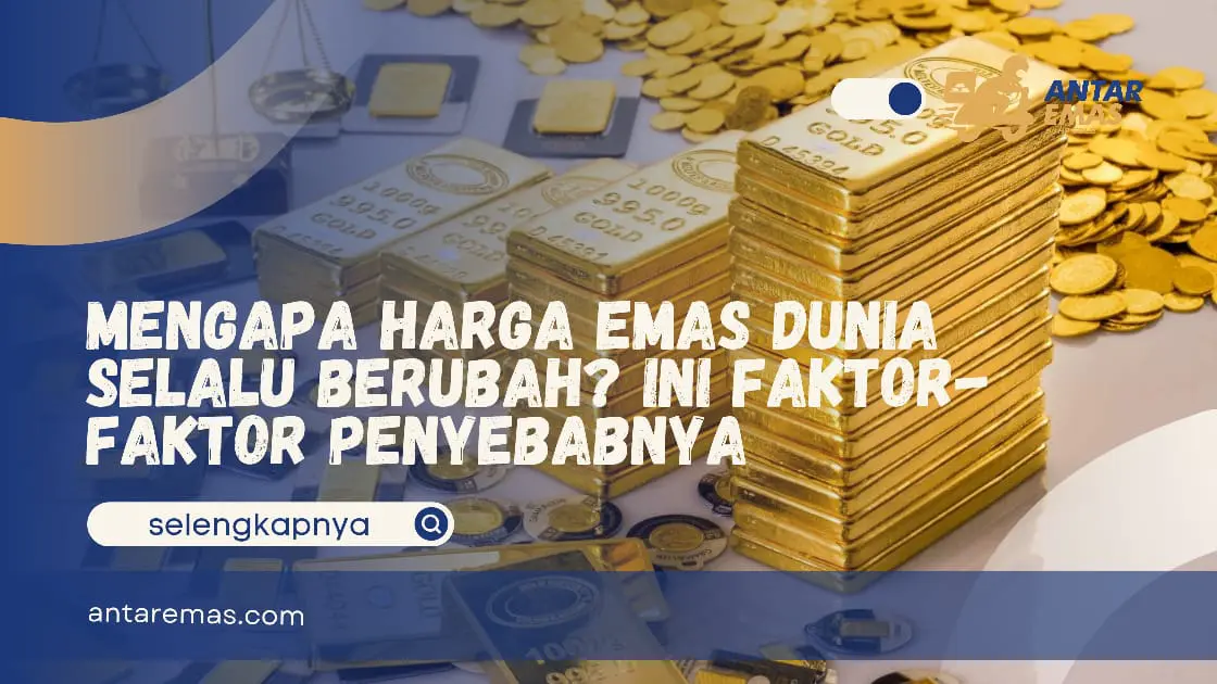 Faktor harga emas dunia dipengaruhi berubah