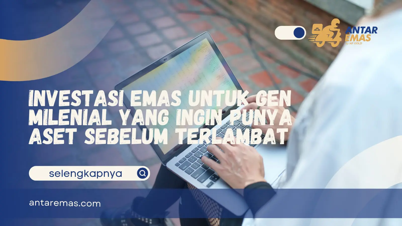 Investasi Emas Untuk Gen Milenial Yang Ingin Punya Aset Sebelum Terlambat