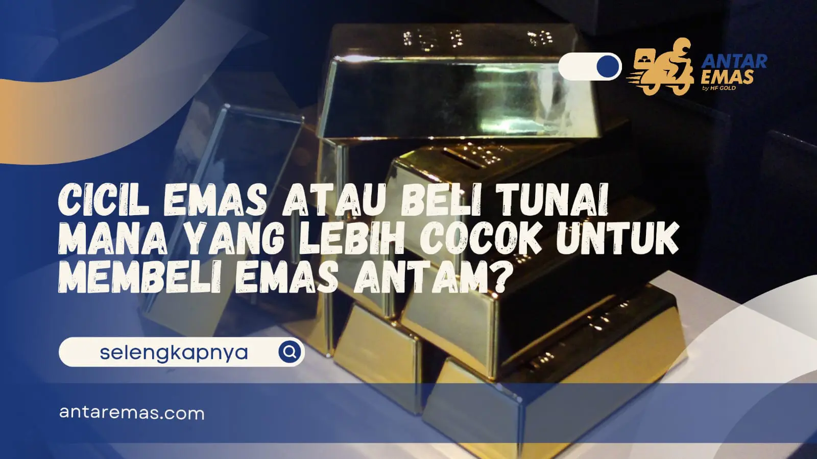 Cicil Emas atau Beli Tunai Mana yang Lebih Cocok untuk Membeli Emas Antam?