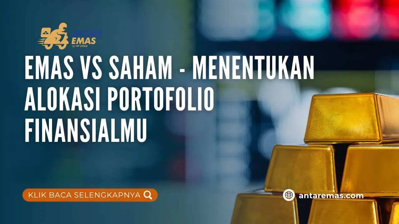 Emas vs Saham – Menentukan Alokasi Portofolio Finansialmu
