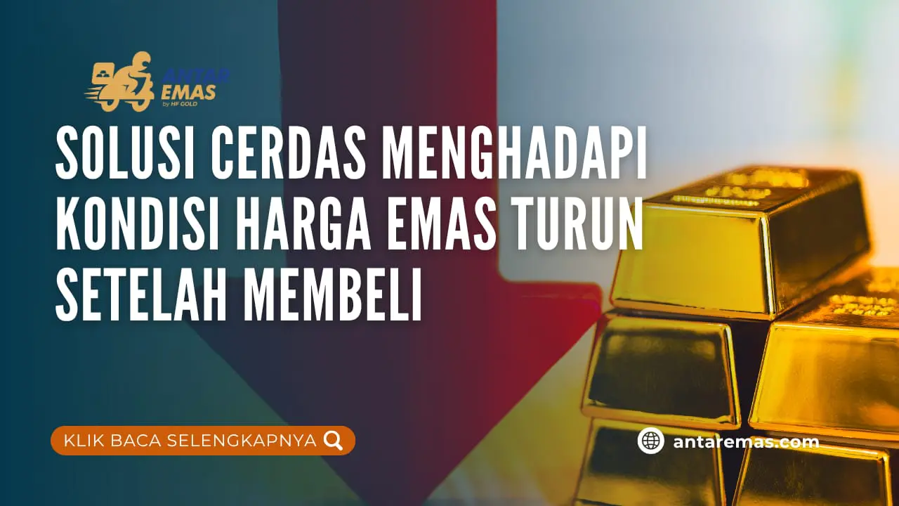 Solusi Cerdas Menghadapi Kondisi Harga Emas Turun Setelah Membeli