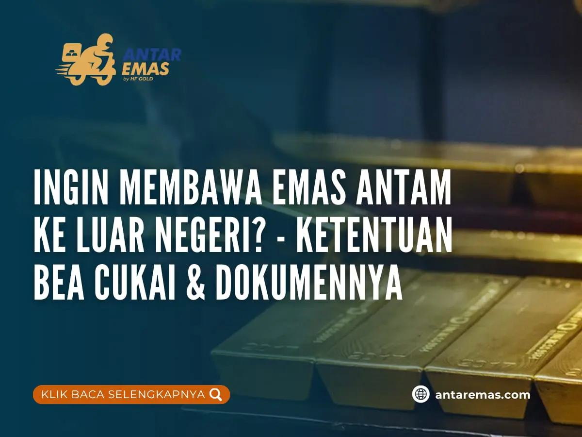 Membawa Emas Antam ke Luar Negeri