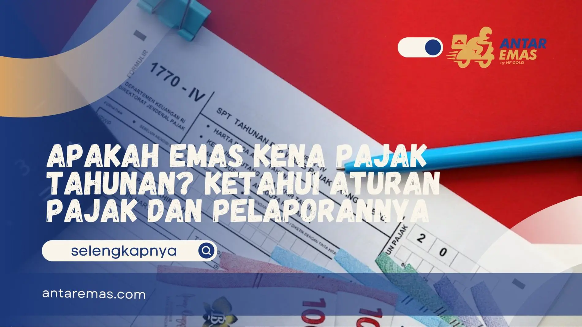 Apakah Emas Kena Pajak Tahunan? Ketahui Aturan Pajak dan Pelaporannya 