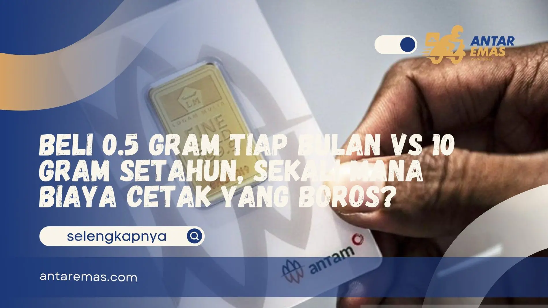 Beli 0.5 Gram Tiap Bulan vs 10 Gram Setahun, Sekali Mana Biaya Cetak yang Boros?