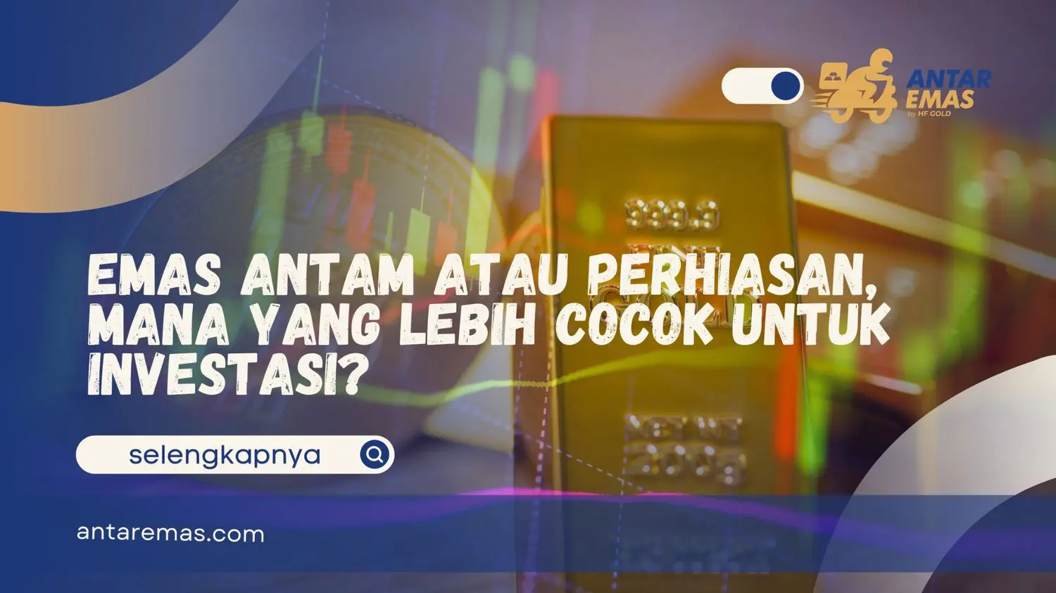 Emas Antam atau Perhiasan