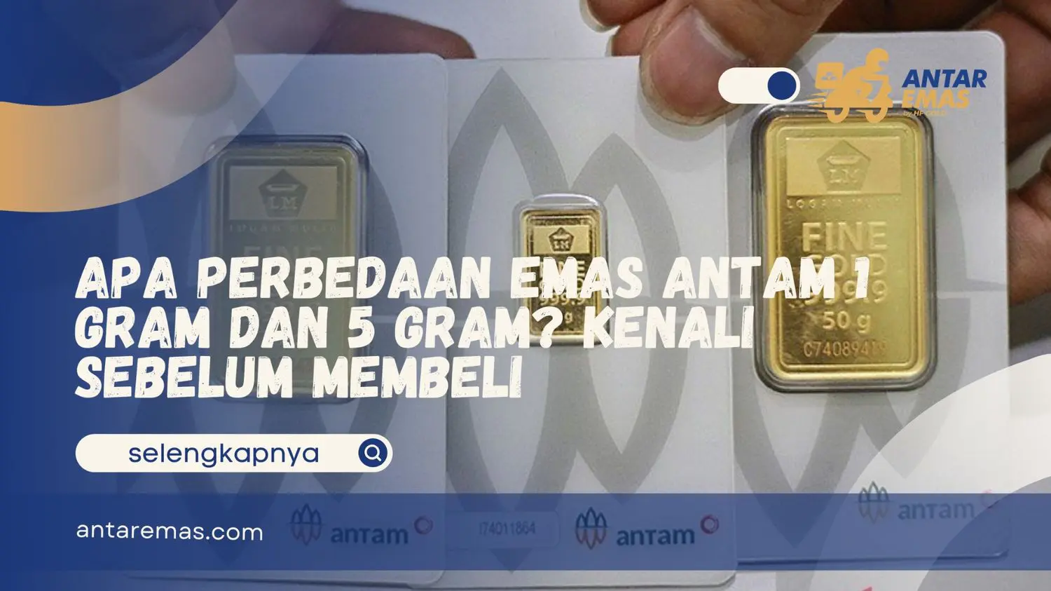 Apa Perbedaan Emas Antam 1 Gram dan 5 Gram?