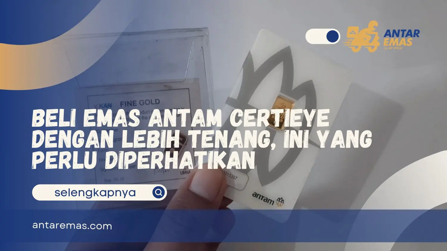 Beli Emas Antam CertiEye dengan Lebih Tenang, Ini yang Perlu Diperhatikan