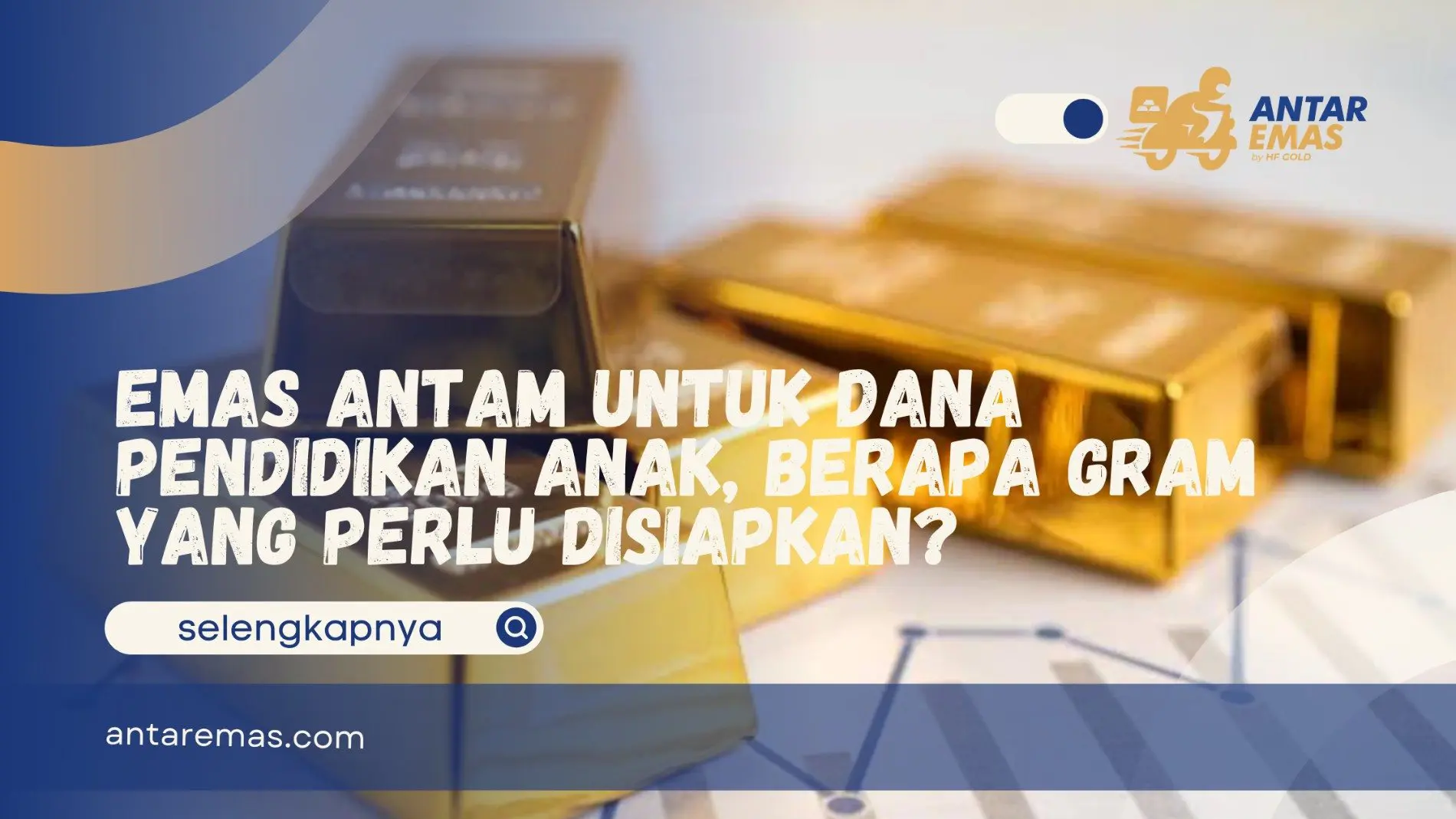 Emas Antam untuk Dana Pendidikan Anak