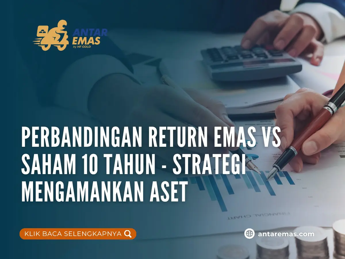 Perbandingan Return Emas vs Saham 10 Tahun – Strategi Mengamankan Aset