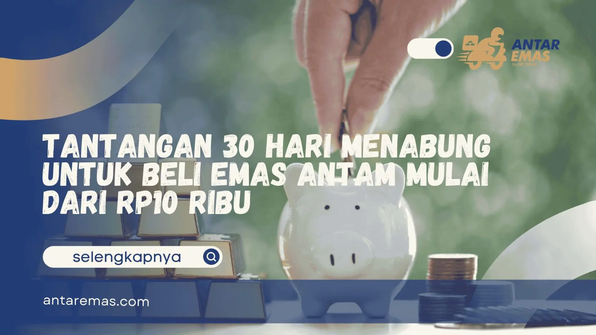 Tantangan 30 Hari Menabung untuk Beli Emas Antam Mulai dari Rp10 Ribu