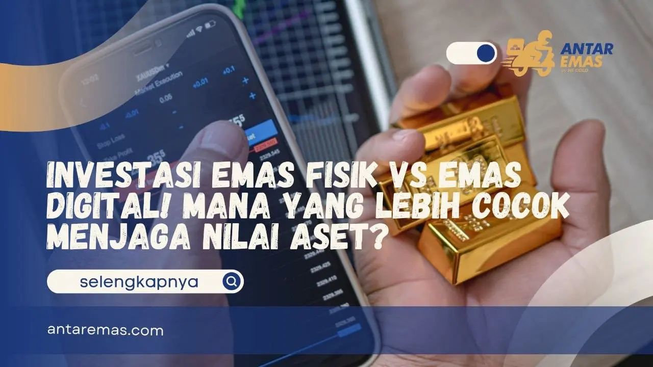 Investasi Emas Fisik vs Emas Digital