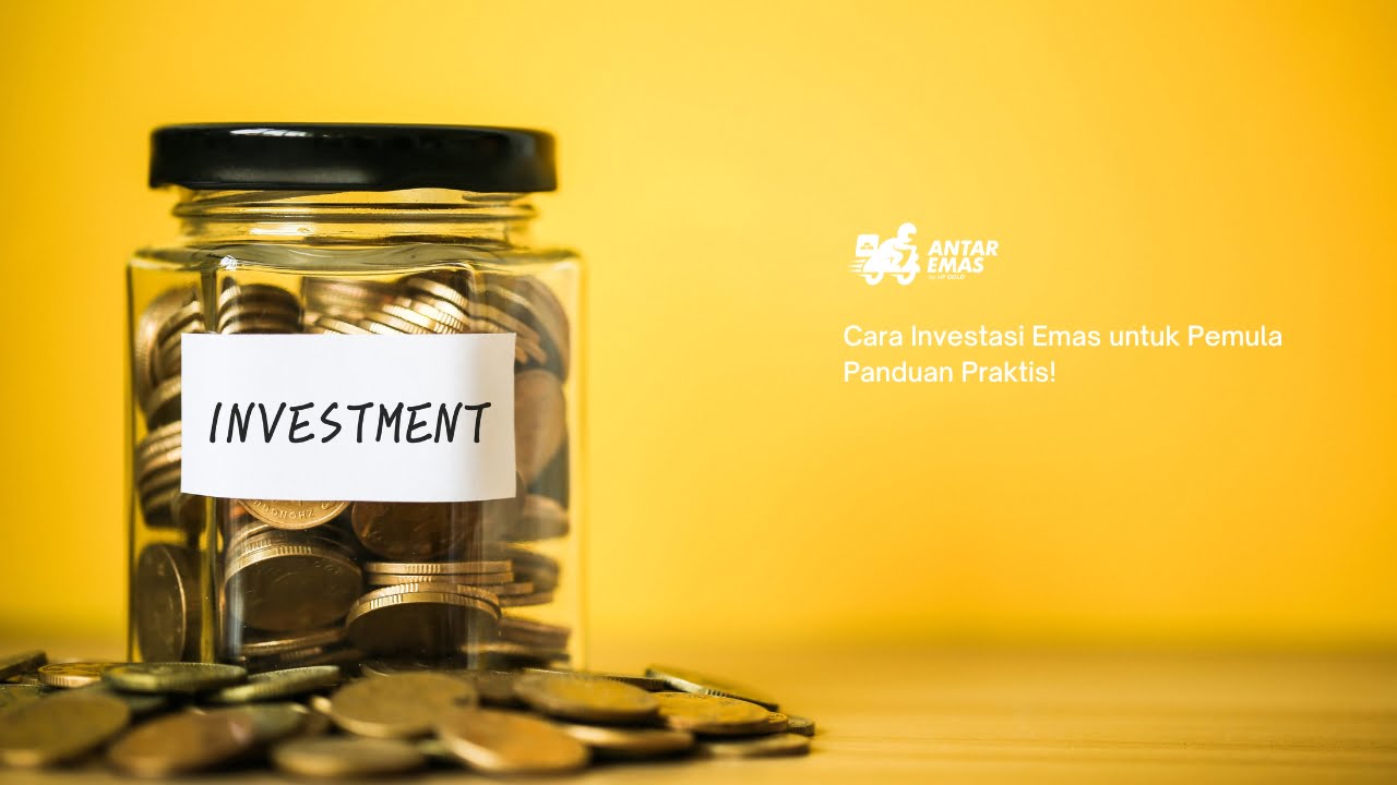 Cara Investasi Emas untuk Pemula Panduan Praktis