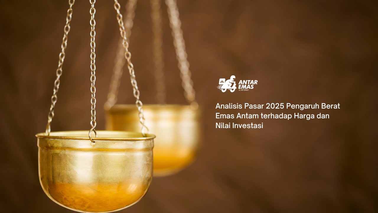 Analisis Pasar 2025 - Pengaruh Berat Emas Antam terhadap Harga dan Nilai Investasi