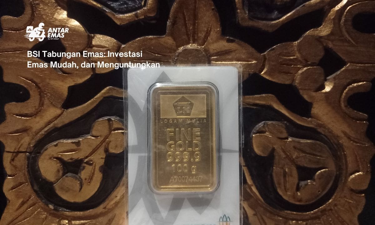 BSI Tabungan Emas: Investasi Emas Mudah, dan Menguntungkan
