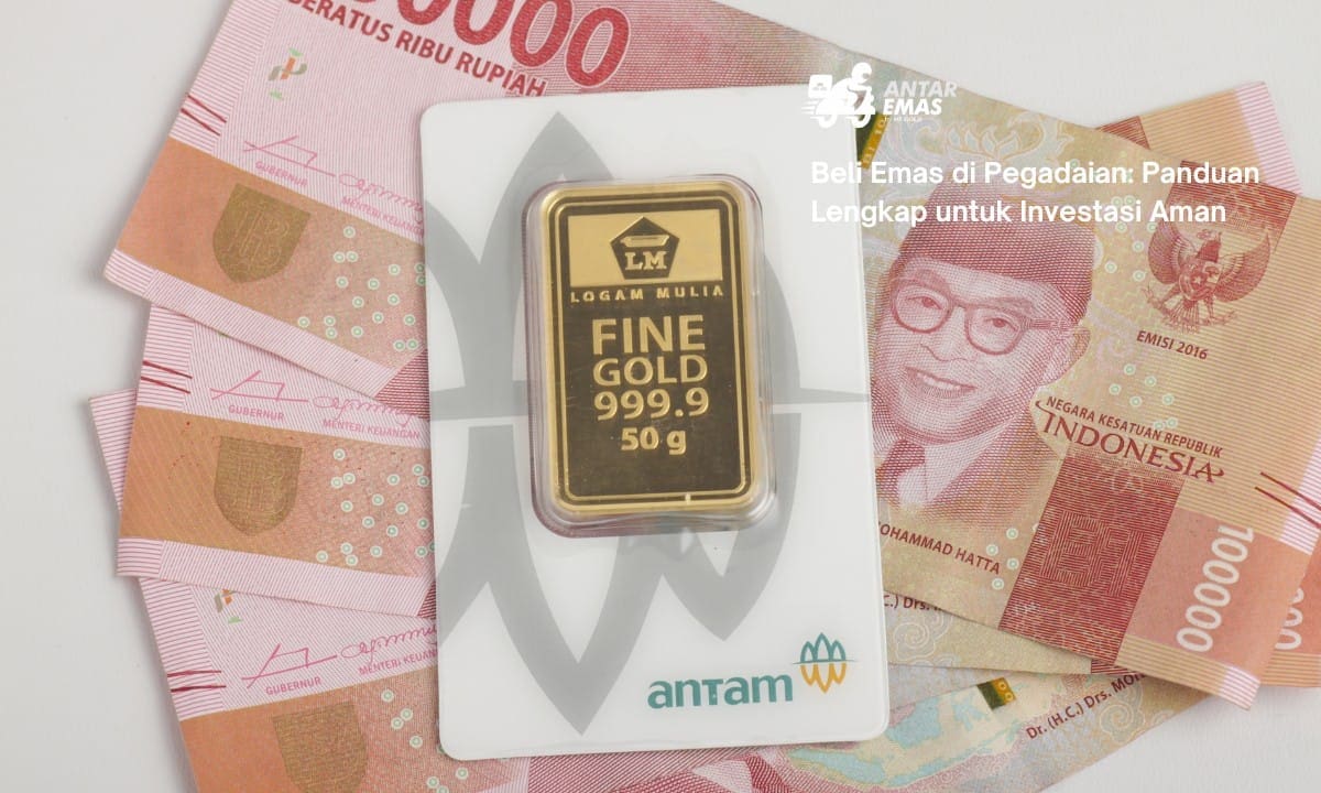 Beli Emas di Pegadaian: Panduan Lengkap untuk Investasi Aman