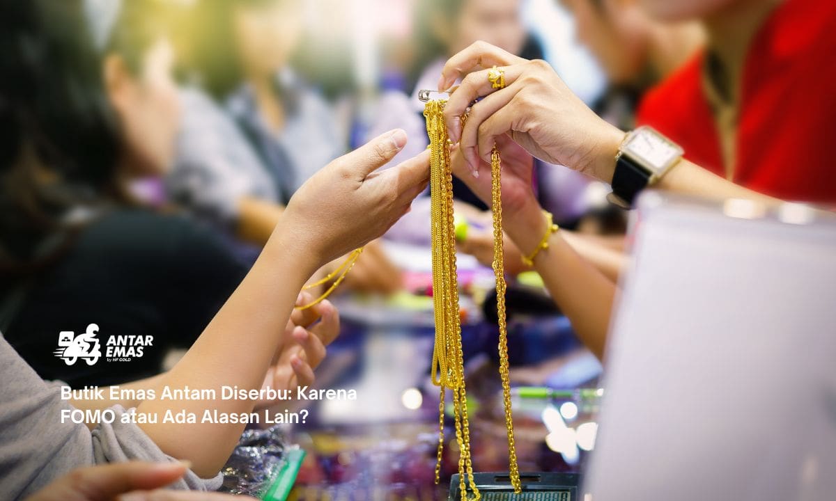 Butik Emas Antam Diserbu: Karena FOMO atau Ada Alasan Lain?