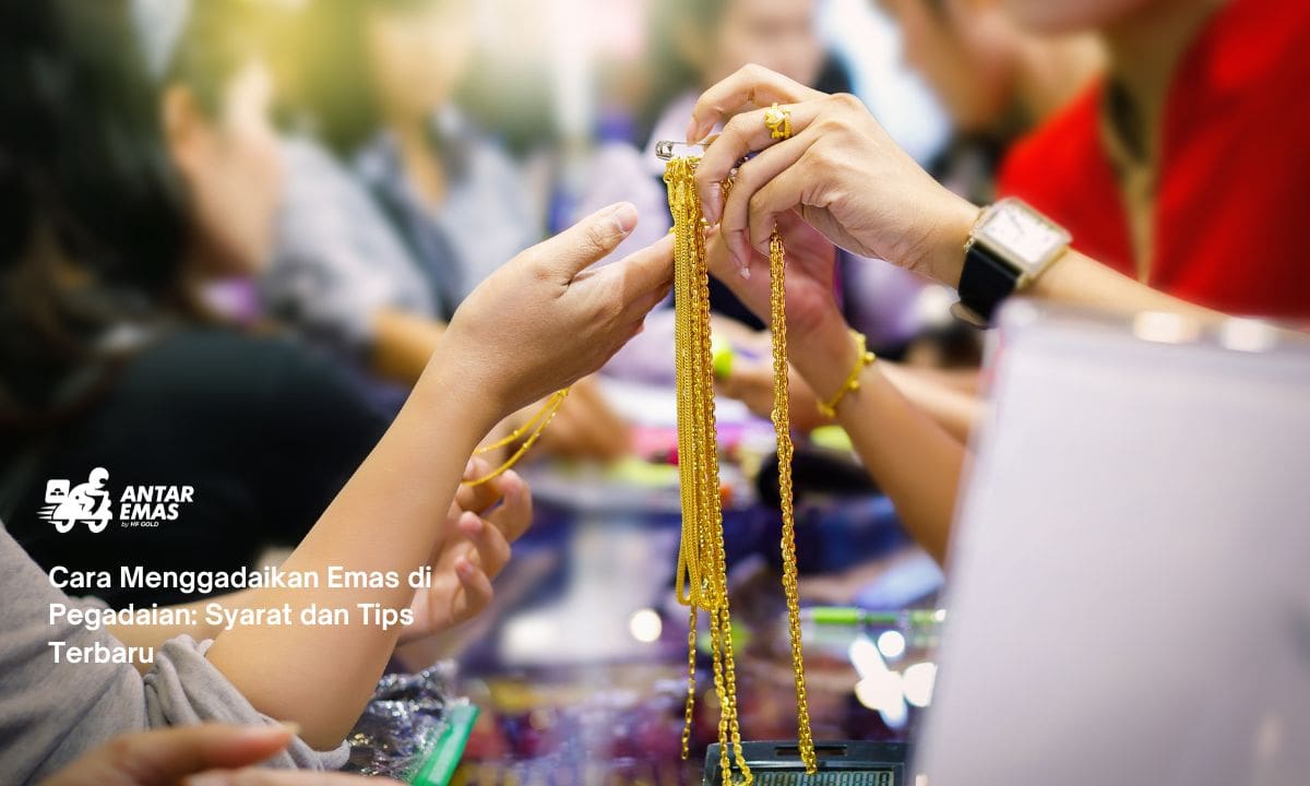 Cara Menggadaikan Emas di Pegadaian: Syarat dan Tips Terbaru