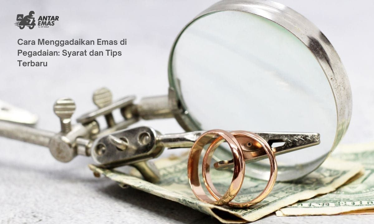Cara Menggadaikan Emas di Pegadaian: Syarat dan Tips Terbaru
