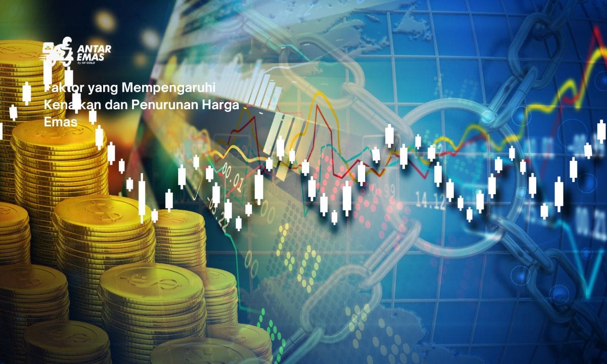 Faktor yang Mempengaruhi Kenaikan dan Penurunan Harga Emas