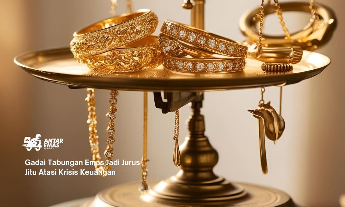 Gadai Tabungan Emas Jadi Jurus Jitu Atasi Krisis Keuangan