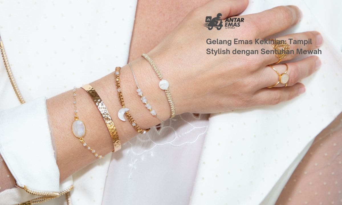 Gelang Emas Kekinian: Tampil Stylish dengan Sentuhan Mewah