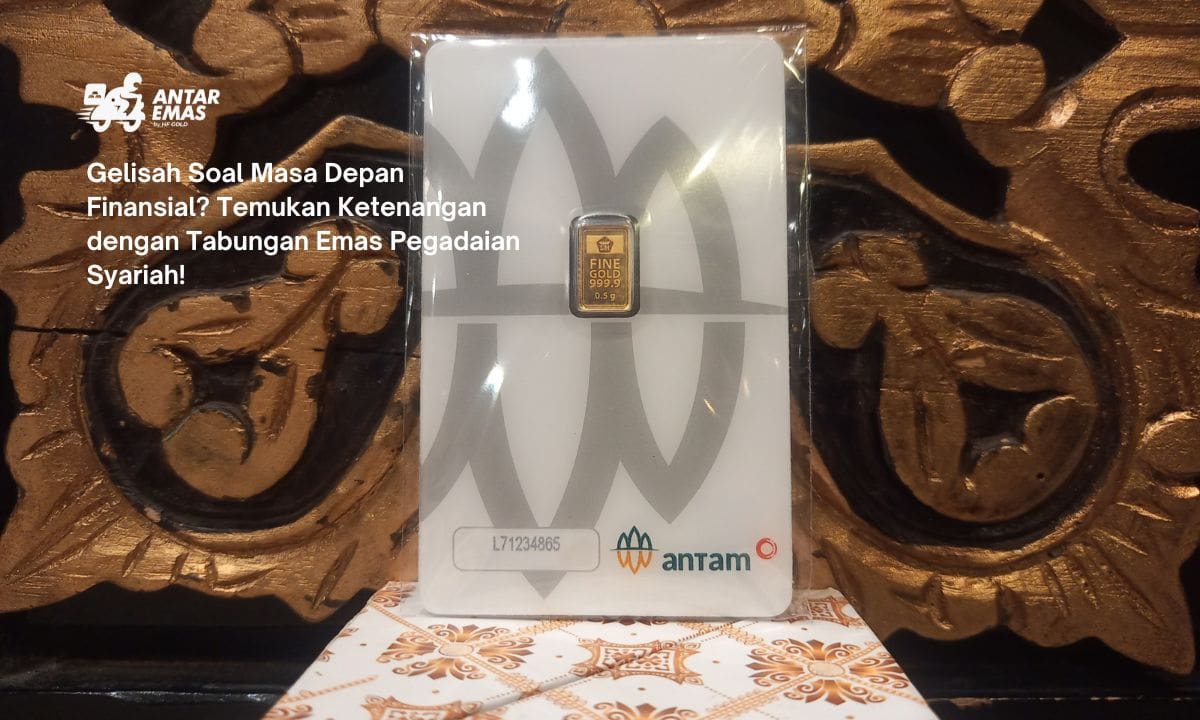 Gelisah Soal Masa Depan Finansial? Temukan Ketenangan dengan Tabungan Emas Pegadaian Syariah!