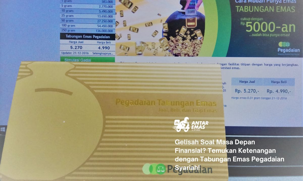 Gelisah Soal Masa Depan Finansial? Temukan Ketenangan dengan Tabungan Emas Pegadaian Syariah!