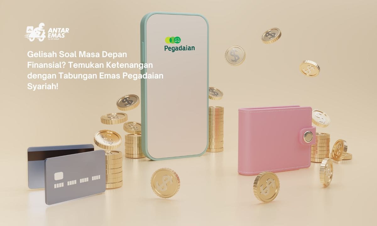 Gelisah Soal Masa Depan Finansial? Temukan Ketenangan dengan Tabungan Emas Pegadaian Syariah!