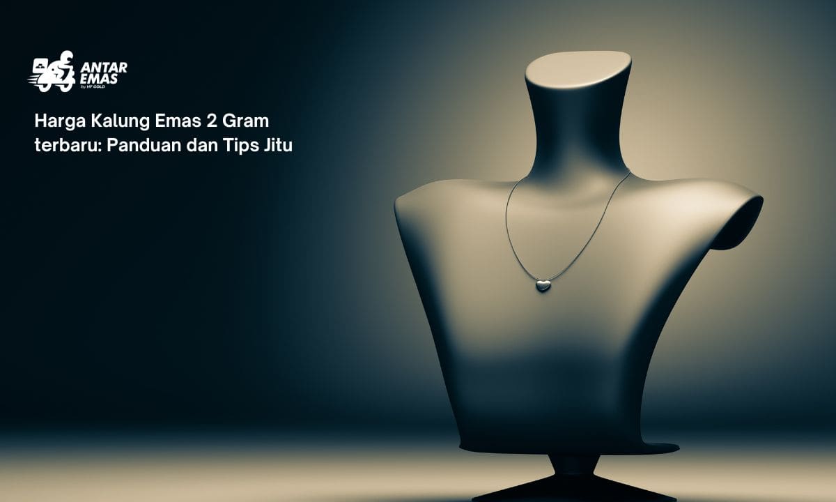 Harga Kalung Emas 2 Gram terbaru: Panduan dan Tips Jitu