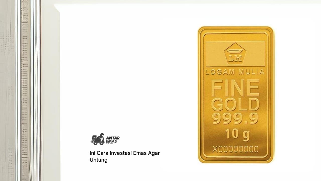 Ini Cara Investasi Emas Agar Untung