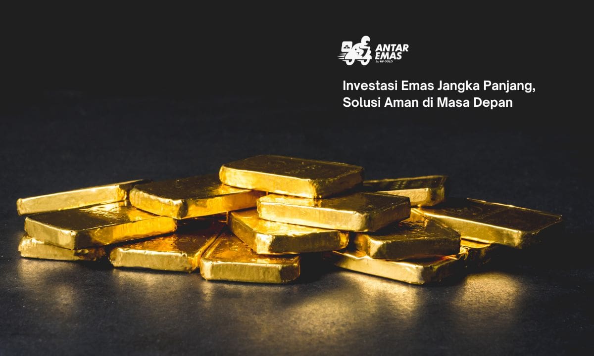 Investasi Emas Jangka Panjang, Solusi Aman di Masa Depan