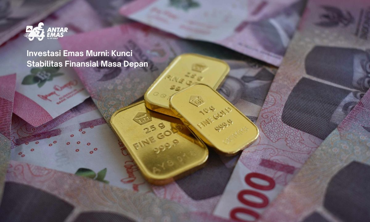 Investasi Emas Murni: Kunci Stabilitas Finansial Masa Depan
