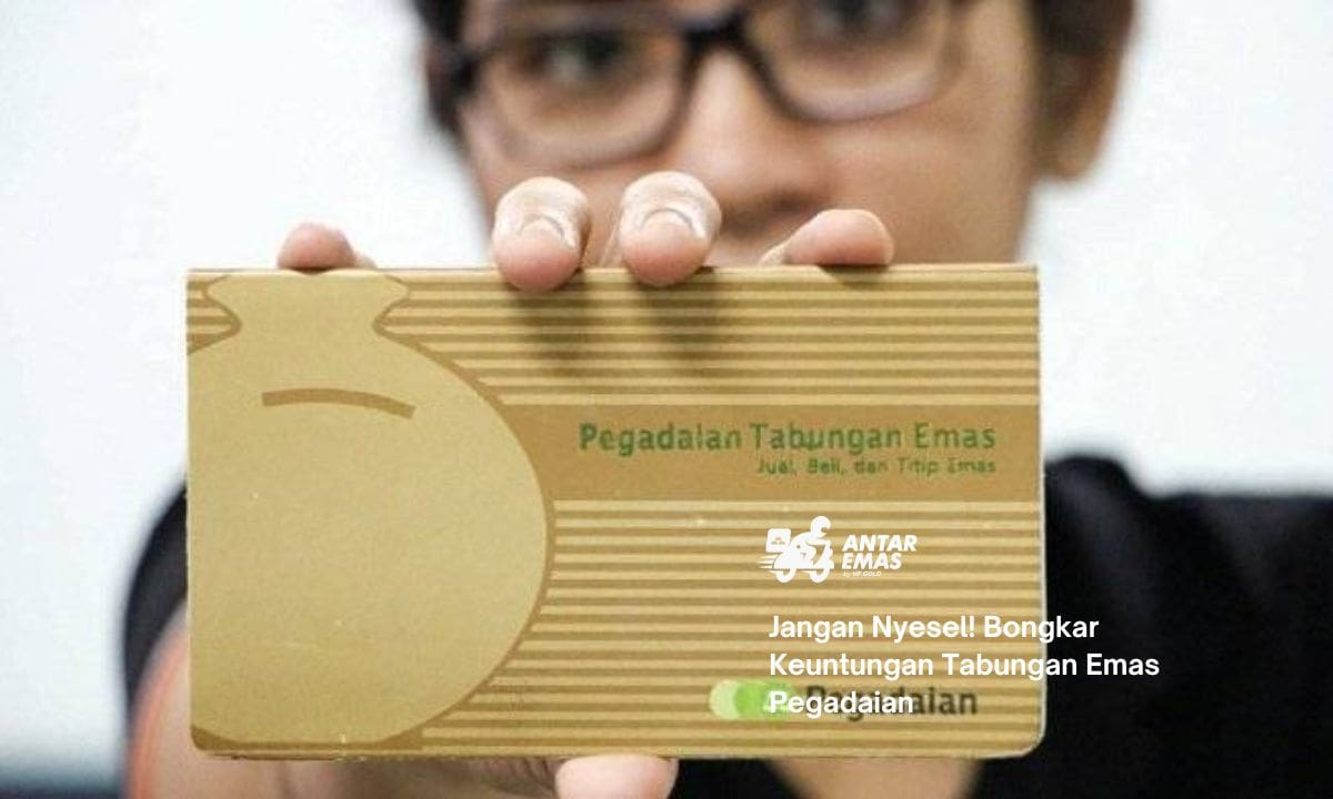 Jangan Nyesel! Bongkar Keuntungan Tabungan Emas Pegadaian