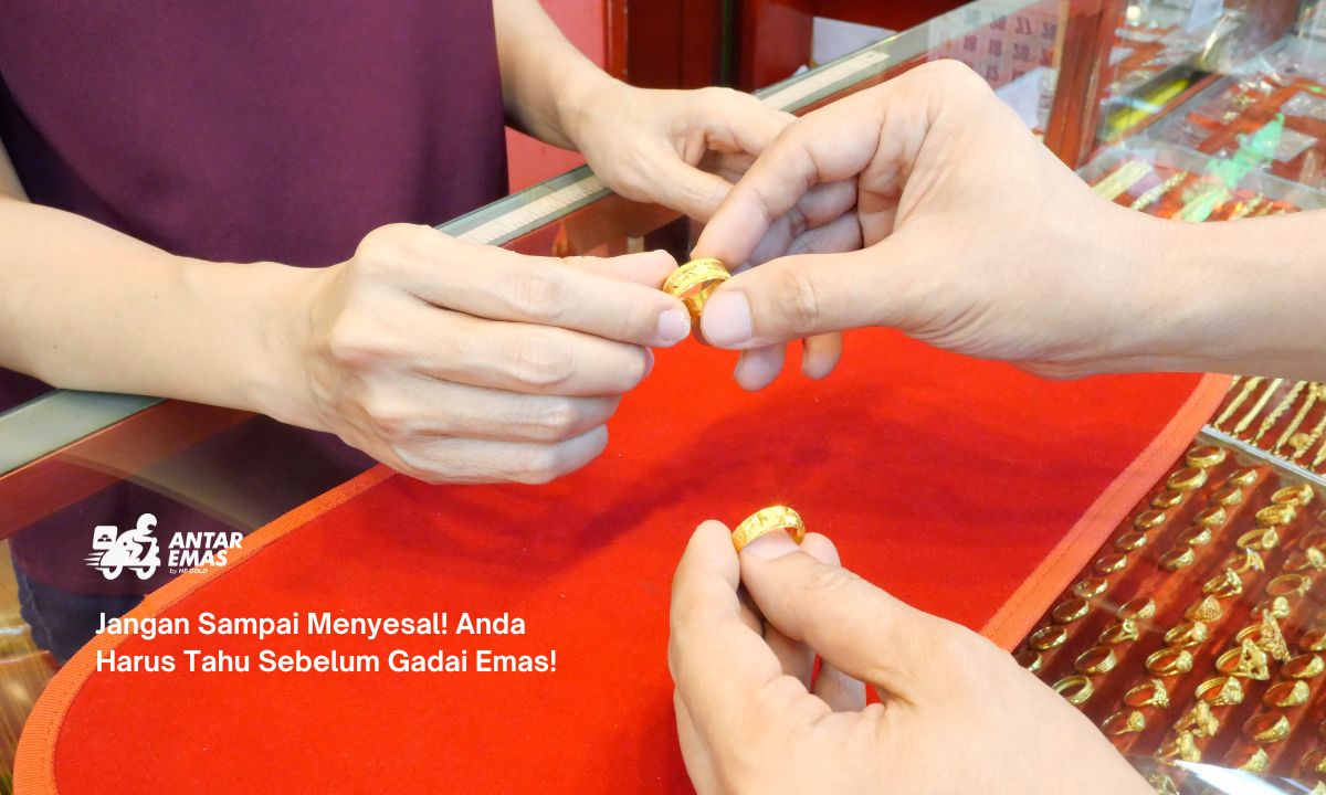 Jangan Sampai Menyesal! Anda Harus Tahu Sebelum Gadai Emas!