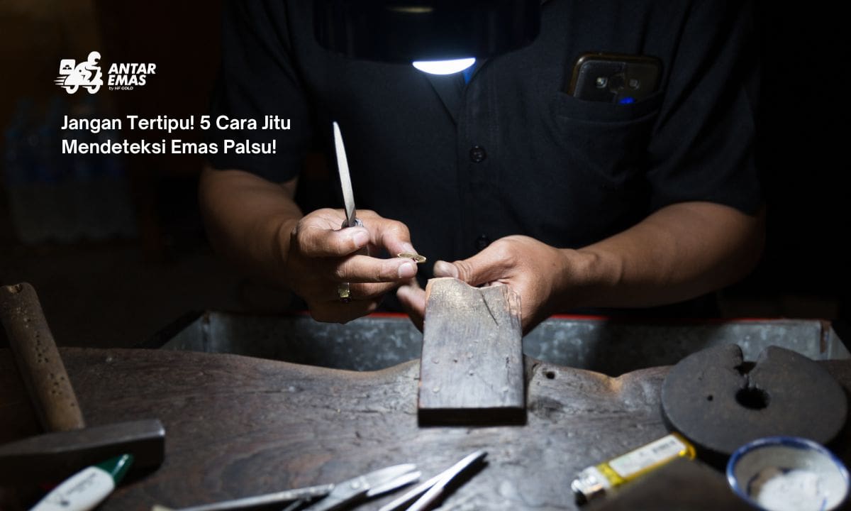 Jangan Tertipu! 5 Cara Jitu Mendeteksi Emas Palsu!