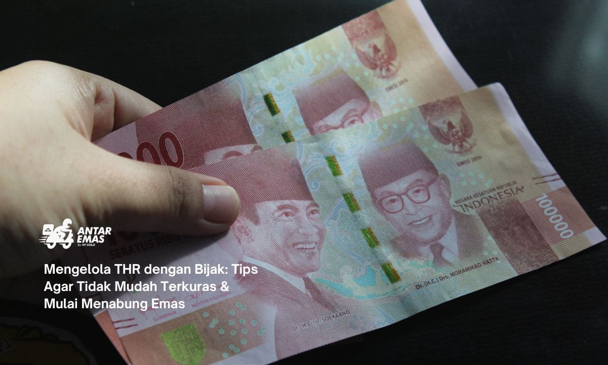 Mengelola THR dengan Bijak: Tips Agar Tidak Mudah Terkuras & Mulai Menabung Emas