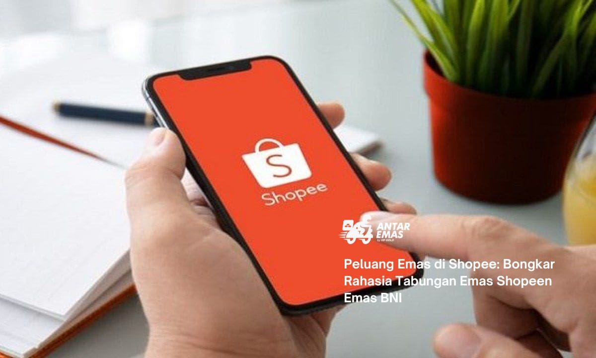 Peluang Emas di Shopee: Bongkar Rahasia Tabungan Emas Shopee
