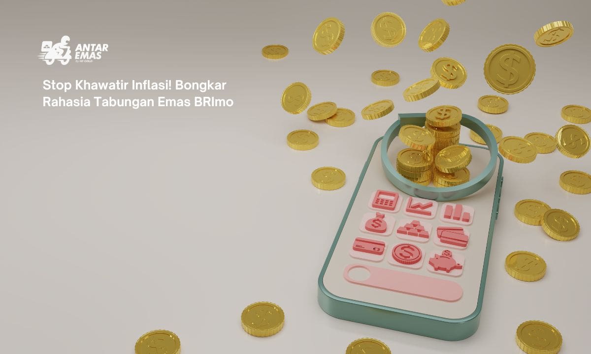 Stop Khawatir Inflasi! Bongkar Rahasia Tabungan Emas BRImo