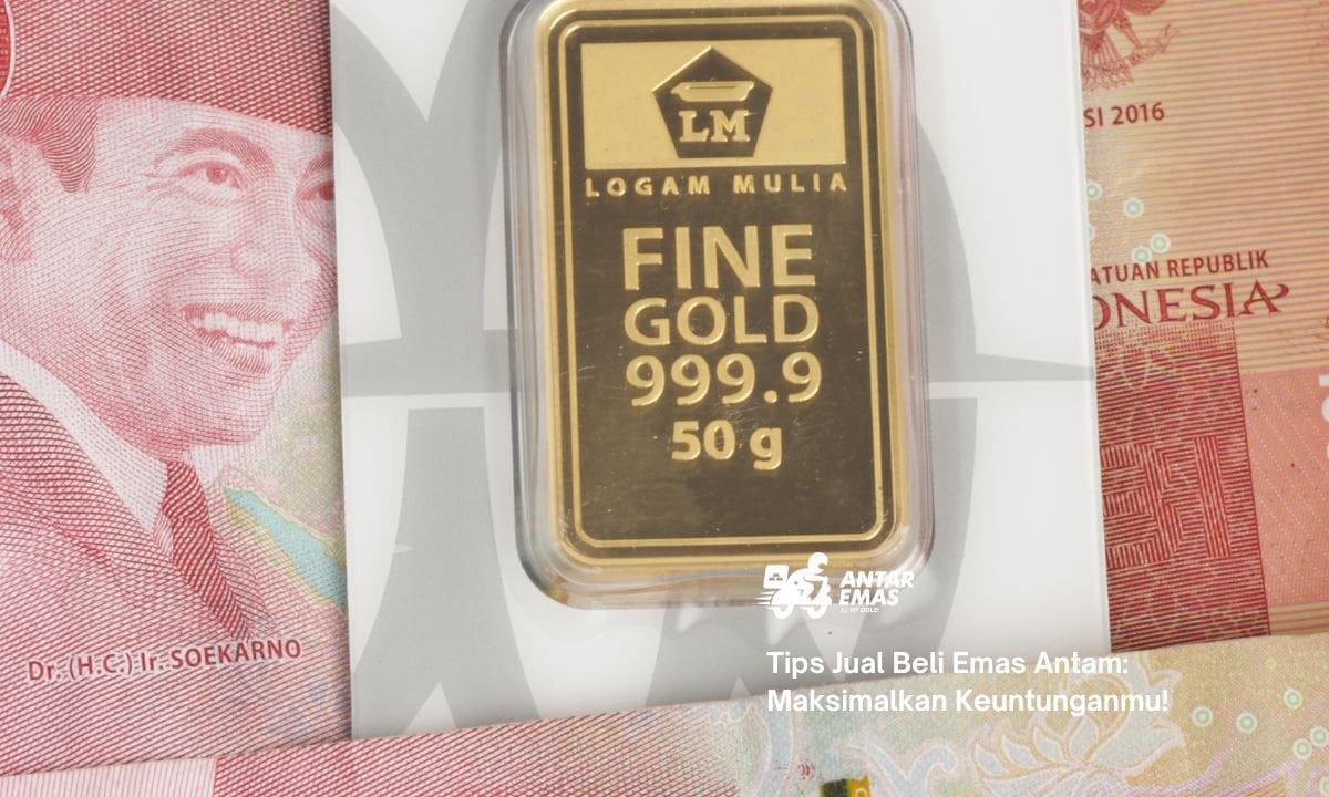 Tips Jual Beli Emas Antam: Maksimalkan Keuntunganmu!
