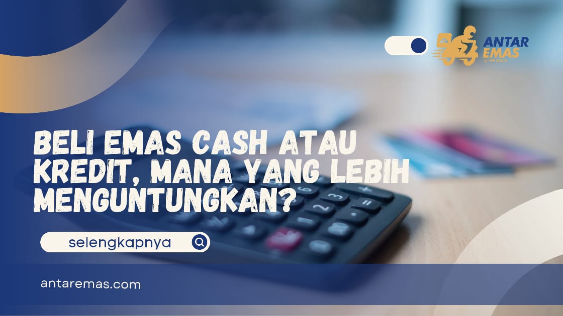 Beli Emas Cash atau Kredit